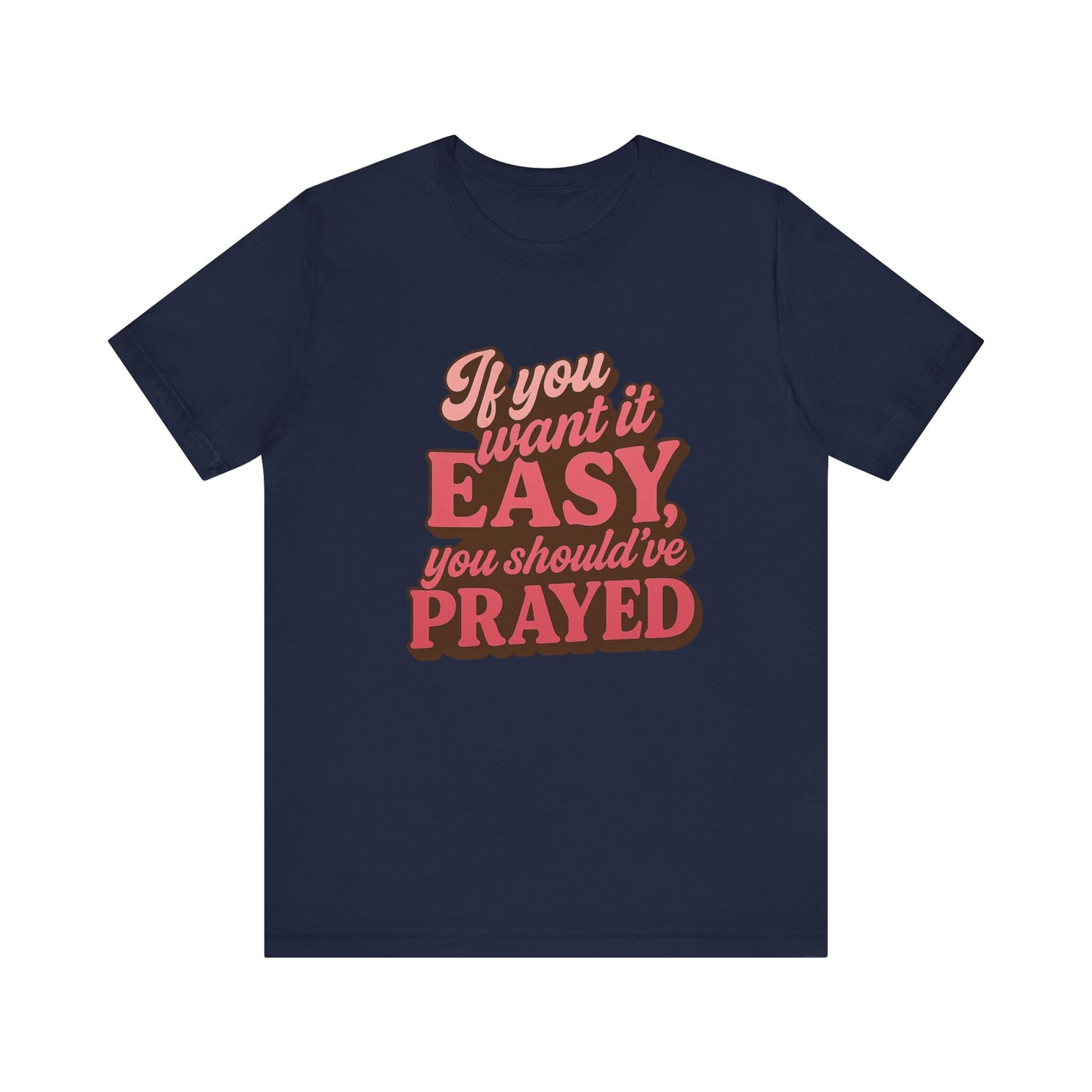 If You Want Easy T-Shirt