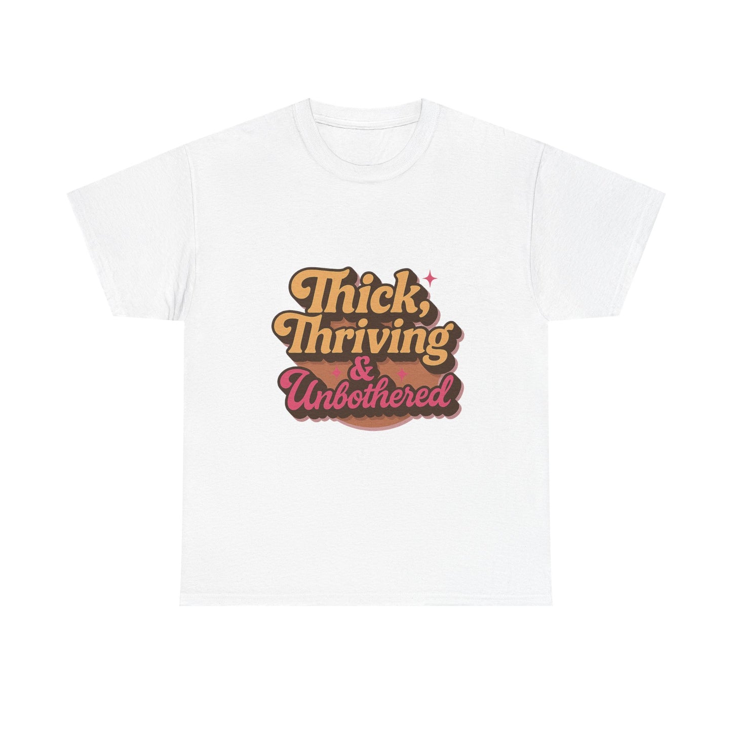 Thick, Thriving and Unbothered Tee