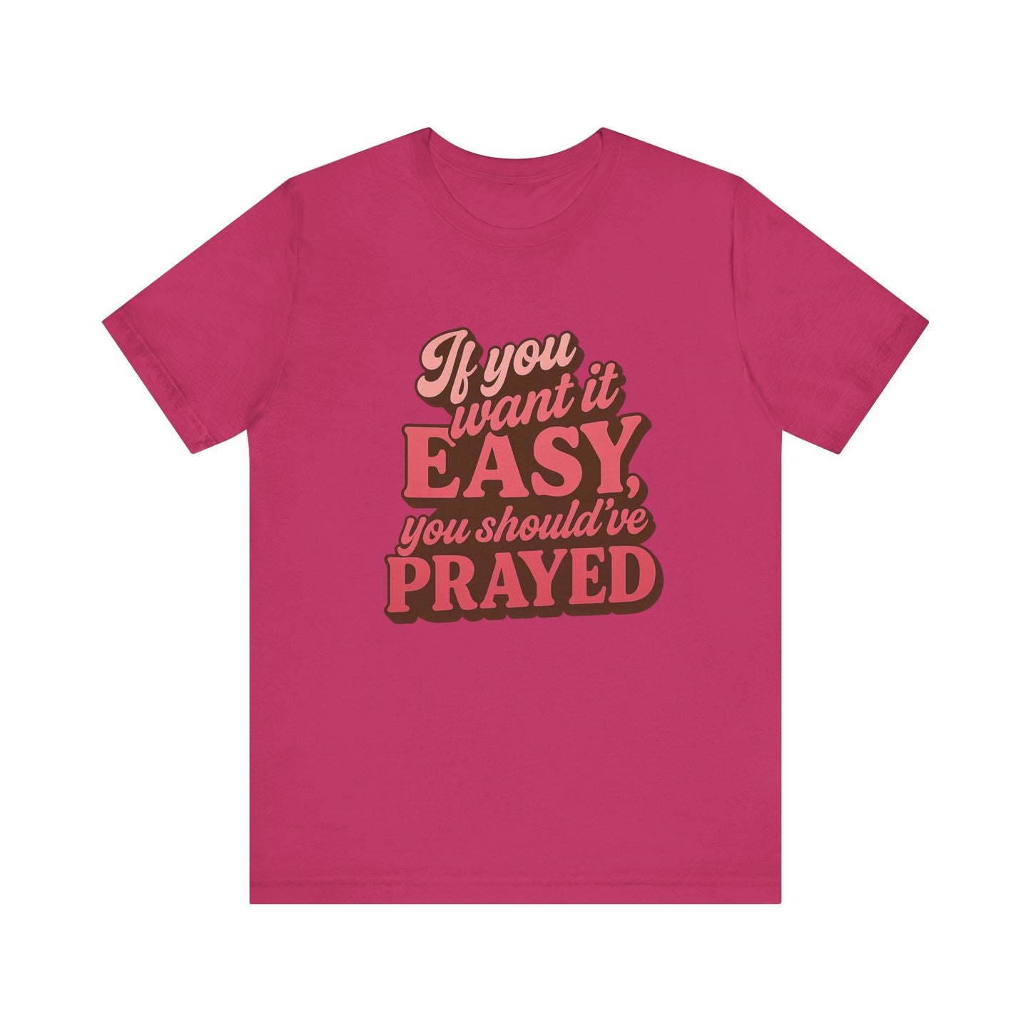 If You Want Easy T-Shirt