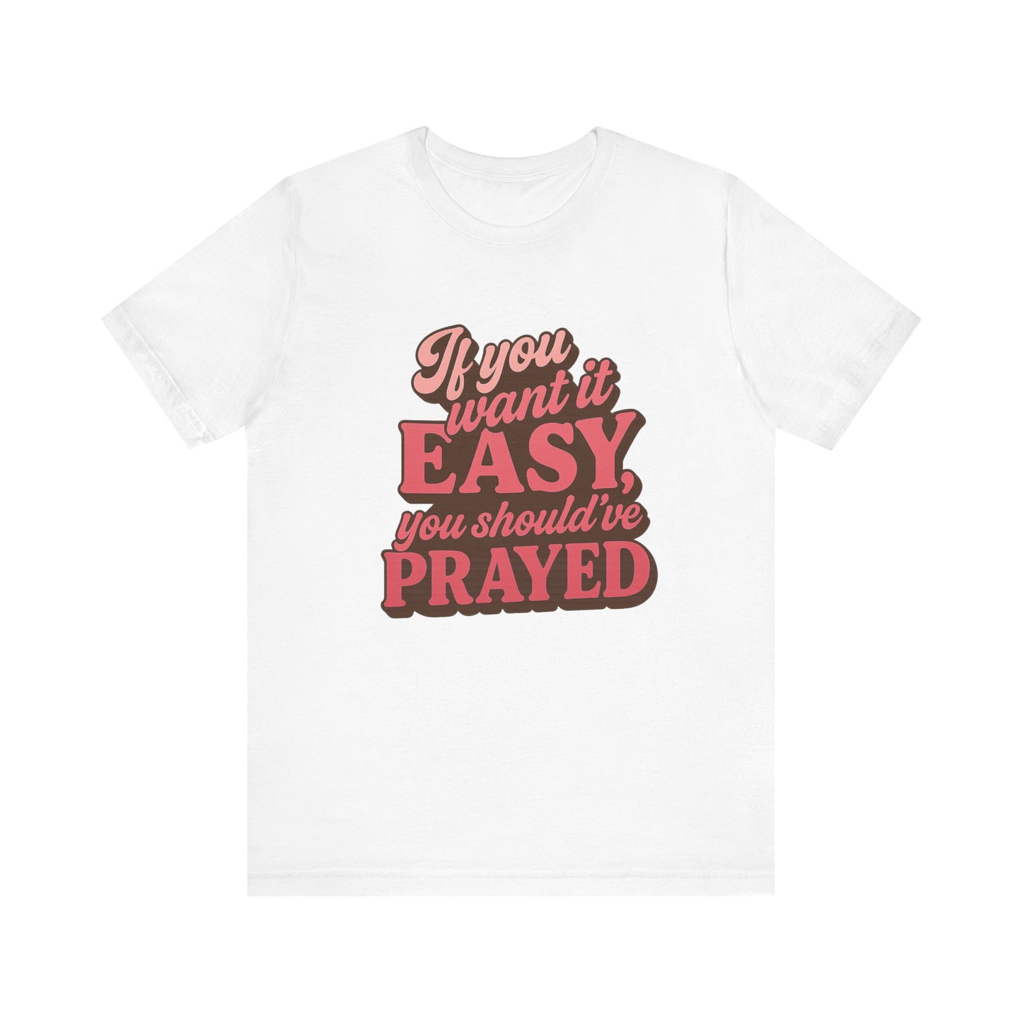 If You Want Easy T-Shirt