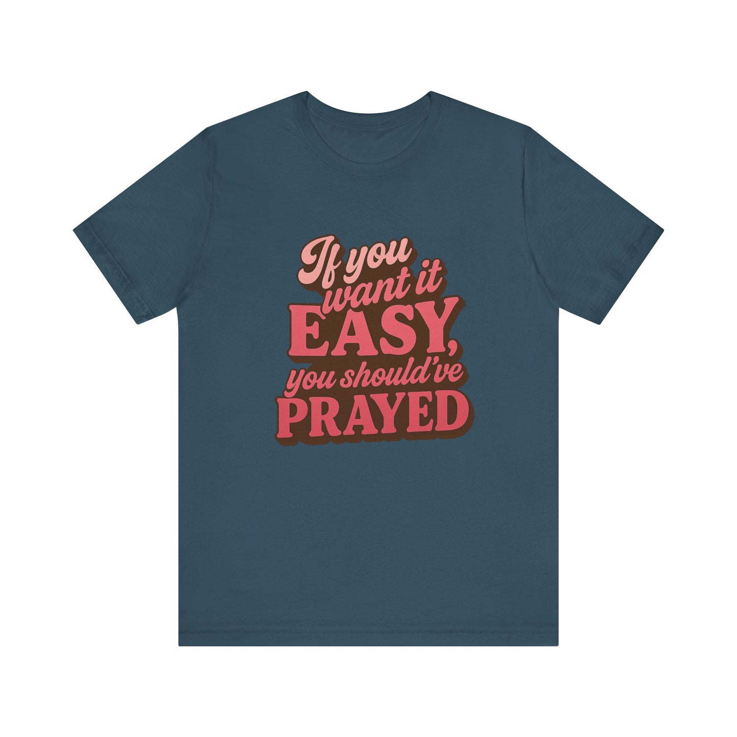 If You Want Easy T-Shirt