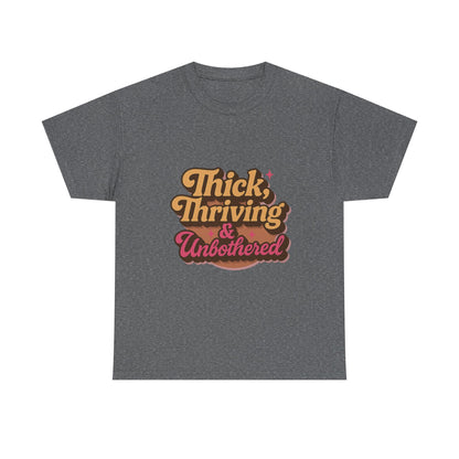 Thick, Thriving and Unbothered Tee