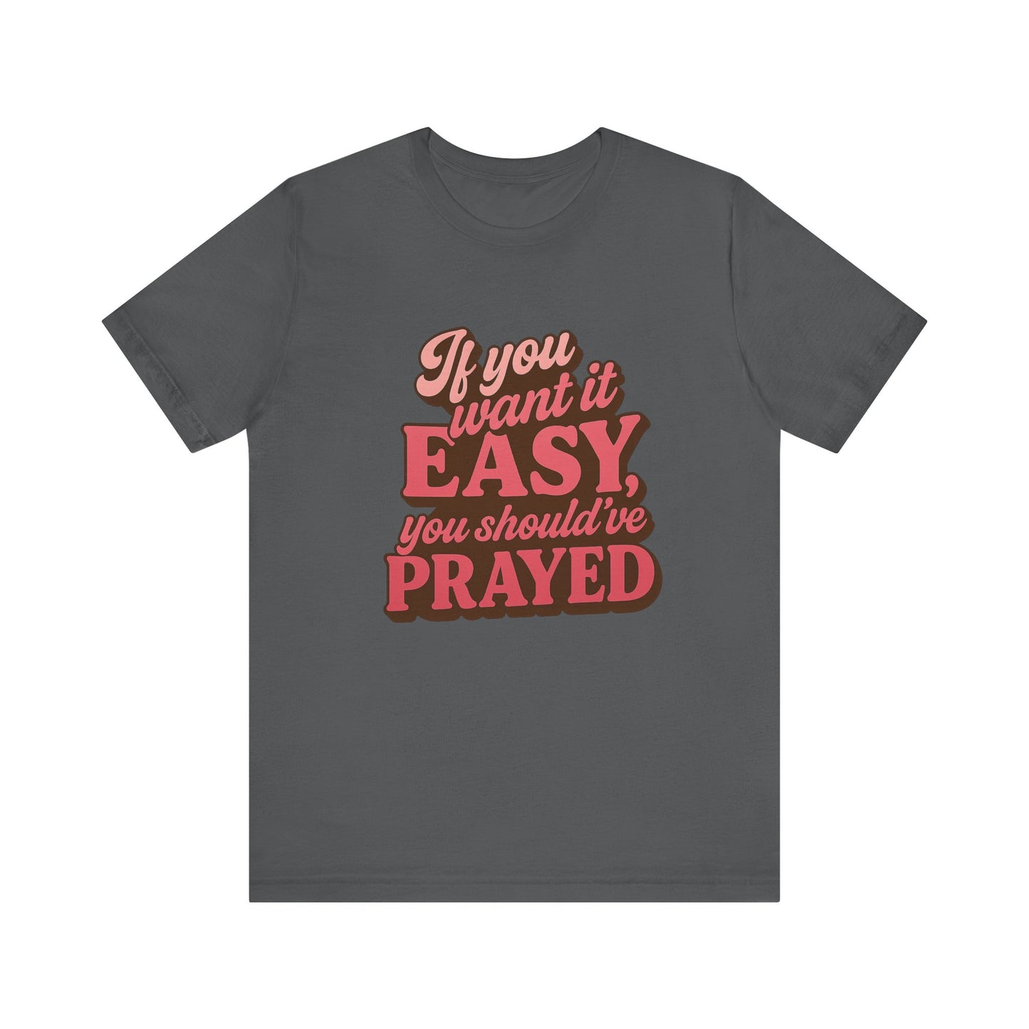 If You Want Easy T-Shirt