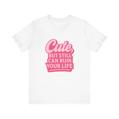 Cute But Can Still... Tee