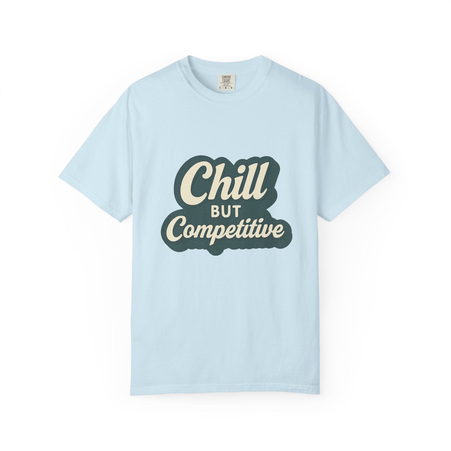 Chill but Competitive T-Shirt