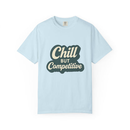 Chill but Competitive T-Shirt