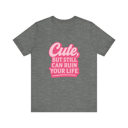 Cute But Can Still... Tee