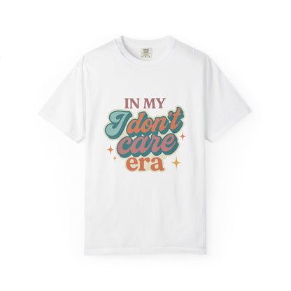 In My Don't Care Era Tee