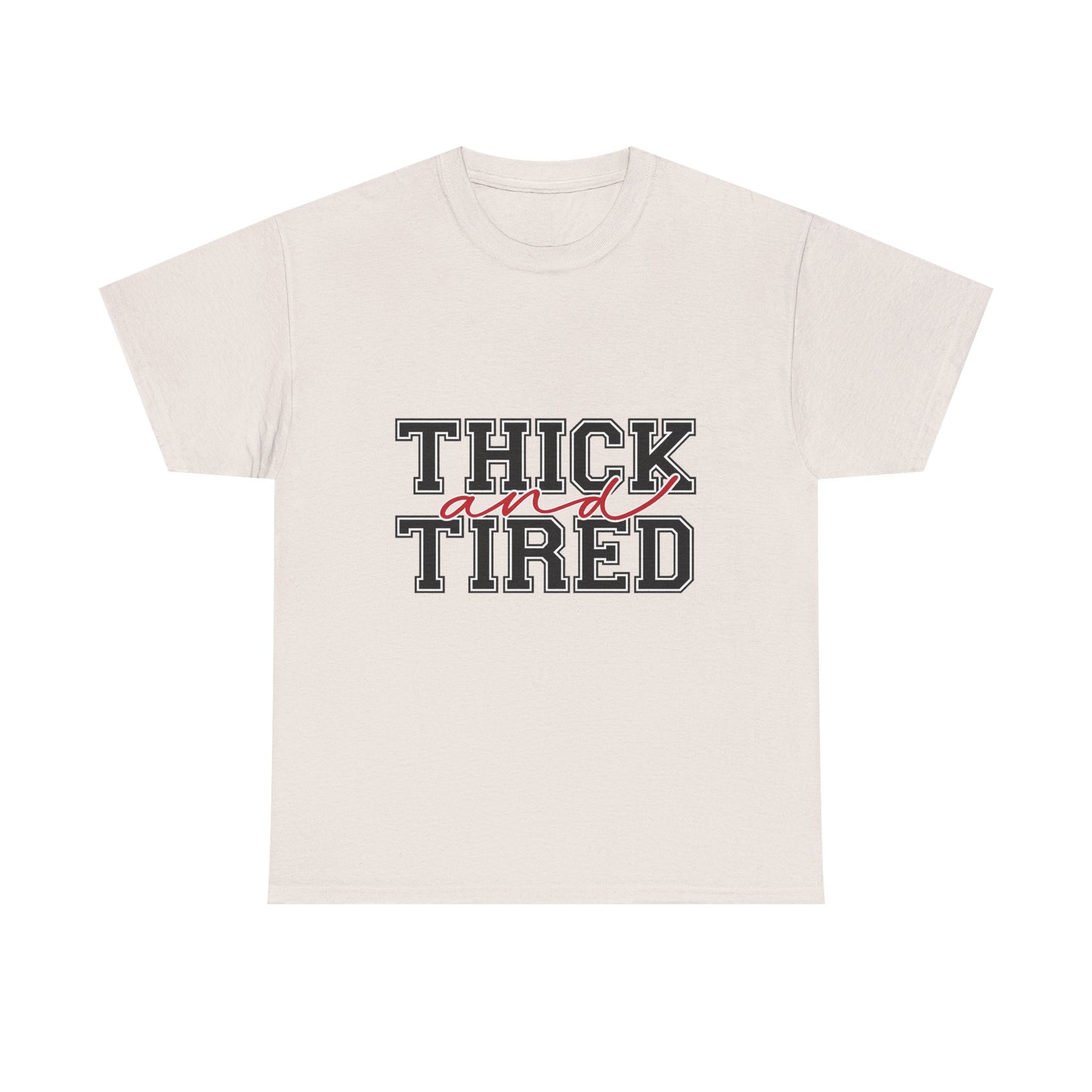 Thick and Tired