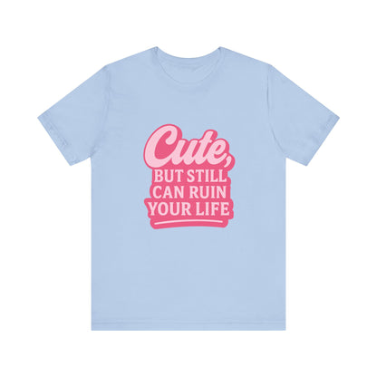 Cute But Can Still... Tee