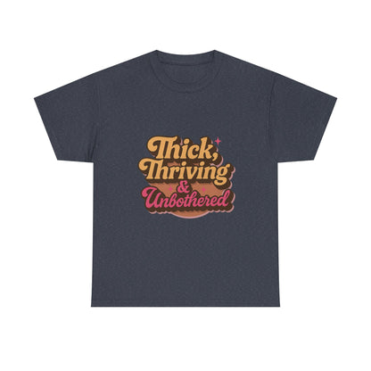 Thick, Thriving and Unbothered Tee