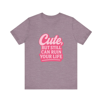 Cute But Can Still... Tee