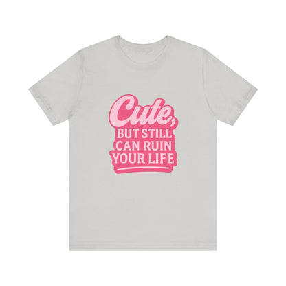 Cute But Can Still... Tee