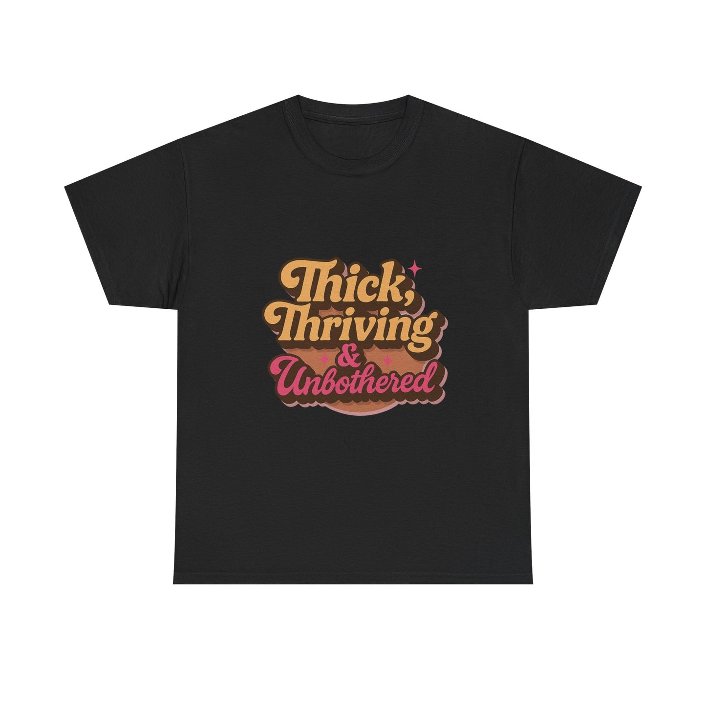 Thick, Thriving and Unbothered Tee