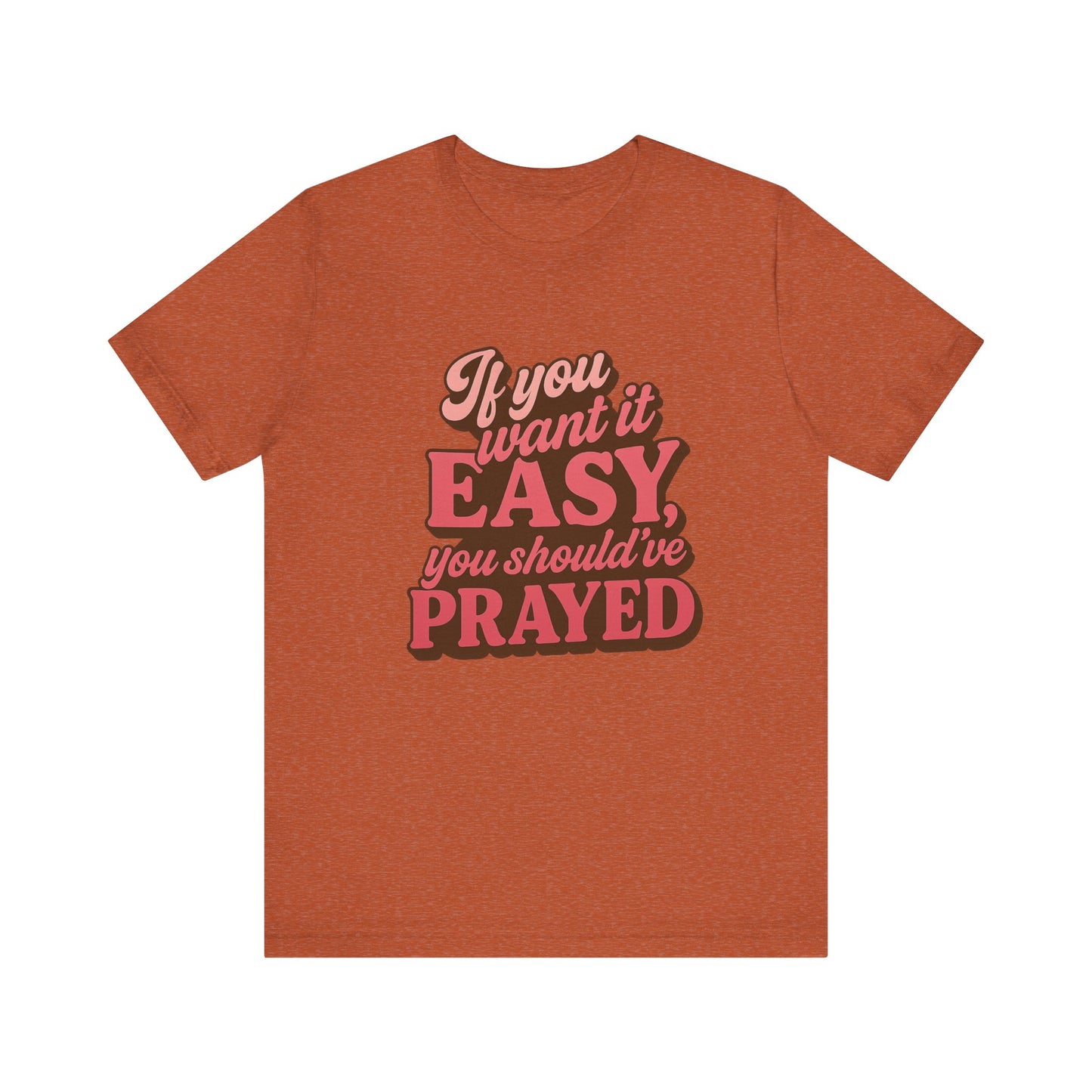 If You Want Easy T-Shirt