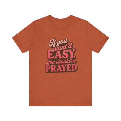 If You Want Easy T-Shirt