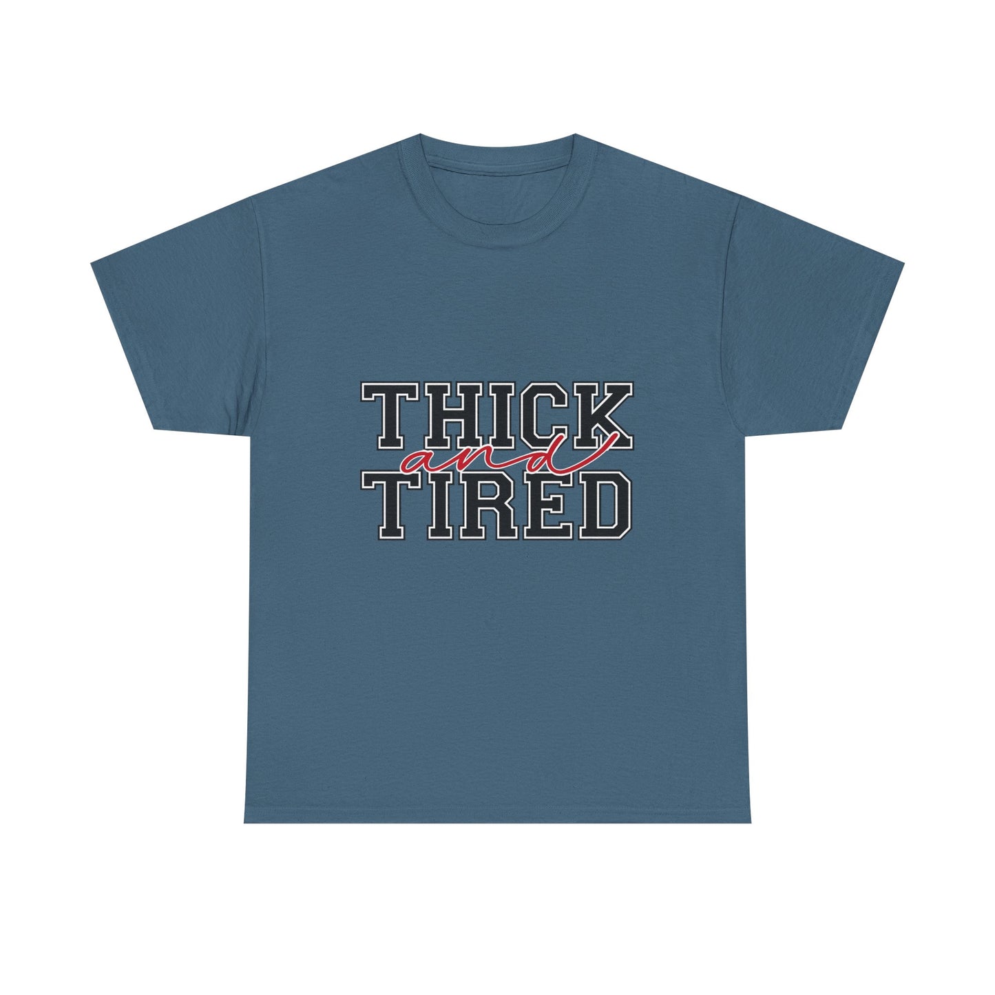 Thick and Tired