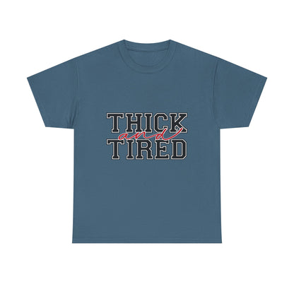 Thick and Tired
