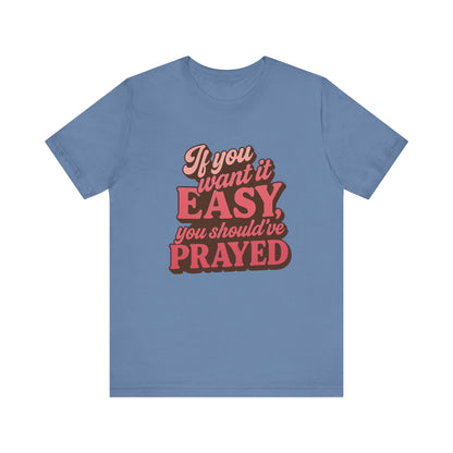 If You Want Easy T-Shirt