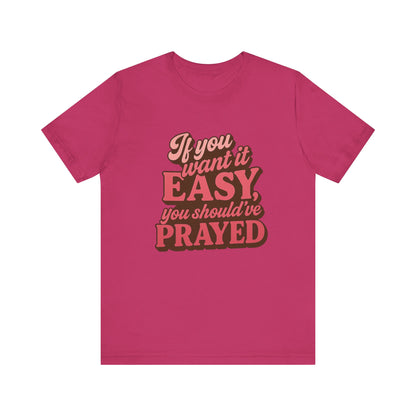 If You Want Easy T-Shirt