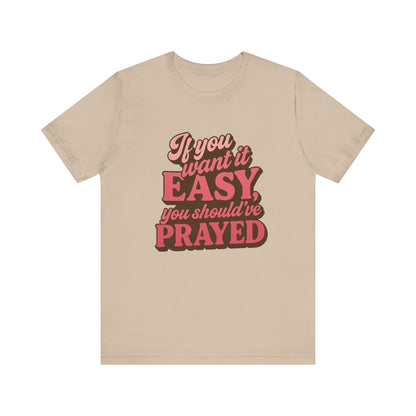 If You Want Easy T-Shirt