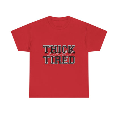 Thick and Tired