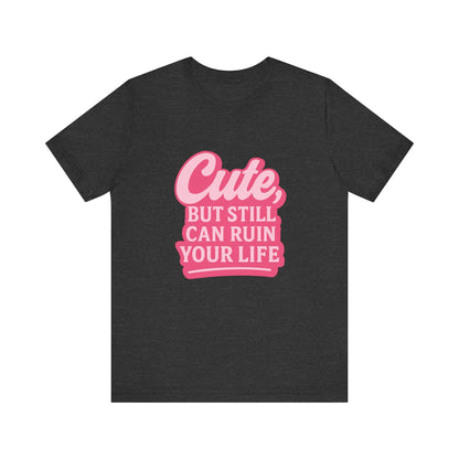 Cute But Can Still... Tee