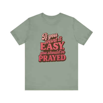 If You Want Easy T-Shirt