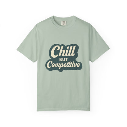 Chill but Competitive T-Shirt