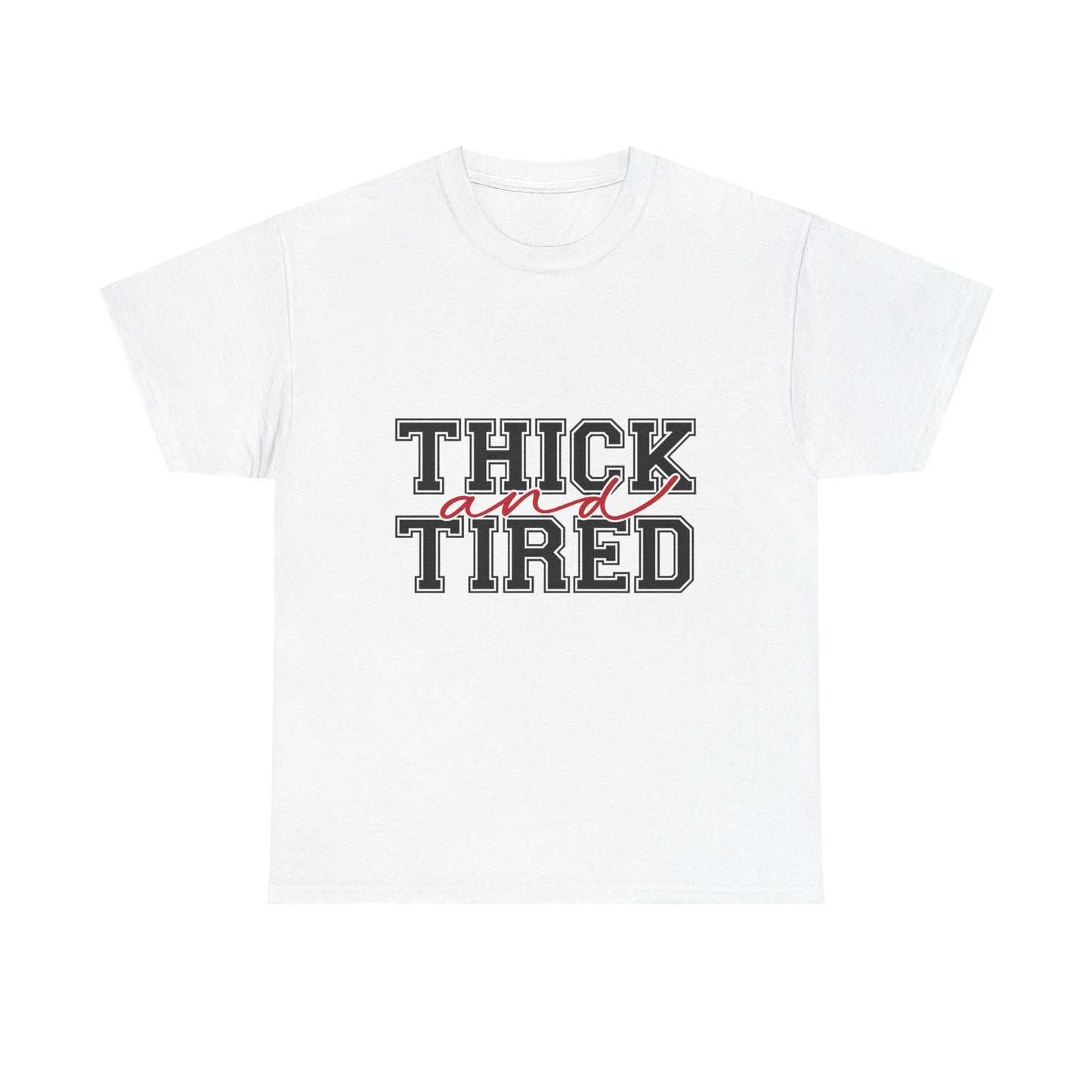 Thick and Tired