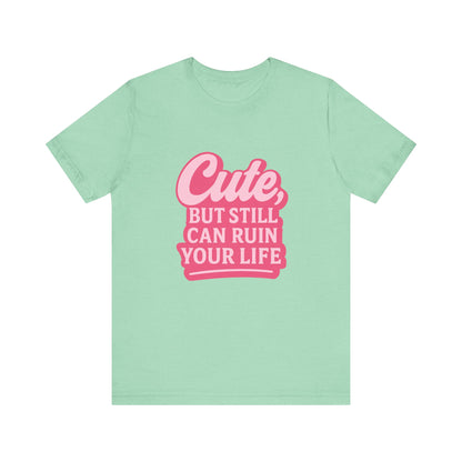Cute But Can Still... Tee