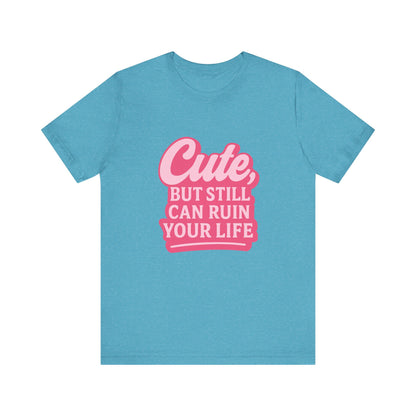 Cute But Can Still... Tee
