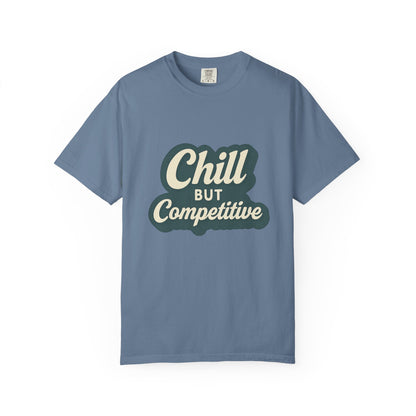 Chill but Competitive T-Shirt