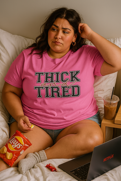 Thick and Tired